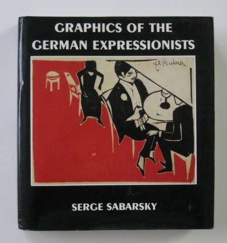 Sabarsky- Graphics of The German Expressionists: Sabarsky, Serge. ''Graphics of The German Expressionists'', essay by Peter Selz. Mt. Kisco, New York, Moyer Bell Limited, n.d. (copyright 1984/85). 239 pp, short 4to (9 x 9 1/2''h), hard bound in blac