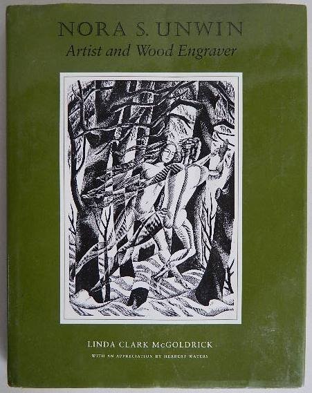 McGoldrick- Nora S. Unwin Artist & Wood Engraver: McGoldrick, Linda. ''Nora S. Unwin, Artist & Wood Engraver''. William L. Bauhan, Dublin, New Hampshire. 183 pp, blue cloth board, d.j. good condition.