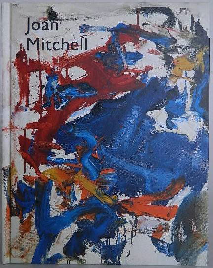 2 books on Joan Mitchell: Two books on Joan Mitchell- 1. Kernan, Nathan. ''Joan Mitchell: Selected Paintings 1956-1992, The Presence of Absence''. New York, Cheim & Read, 2002, LS Graphic Inc./ Grafica Comense, Como Italy, 13