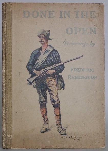 Wister book on drawings by Frederic Remington: Frederic Remington- Wister, Owen. ''Done In The Open book on drawings by Frederic Remington''. P. F. Collers and Sons, New York, 1903. tan cloth spine with decorated boards by Remington. boards worn a