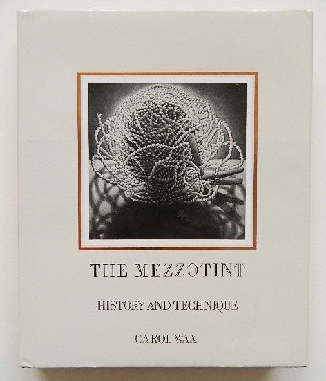 Wax ''The Mezzotint, History and Technique'': Wax, Carol- ''The Mezzotint, History and Technique''- Harry N. Abrams, Inc: New York, 1990, 296 pp, 1st edition, rarely opened, cover and d.j. excellent. 9 1/4 x 11 1/4''