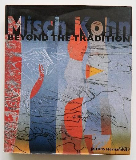 Hernandez ''Misch Kohn: Beyond The Tradition'': Hernandez, Jo Farb- ''Misch Kohn: Beyond The Tradition''- Monterey Museum of Art: Monterey, California, 1998, dedicated and inscribed by the author, fine condition, 297 pp, 9 7/8 x 11 3/8''