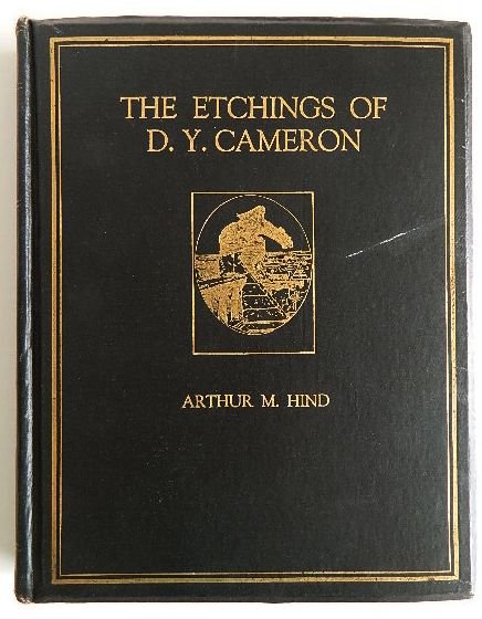 Hind- The Etchings of D. Y. Cameron: Hind, Arthur M., ''The Etchings of D. Y. Cameron'', Halton and Truscott Smith Ltd., London, 1924, vii, 43pp, all 95 listed reproduced illustration plates present, 4to, hard bound in black cloth cover 