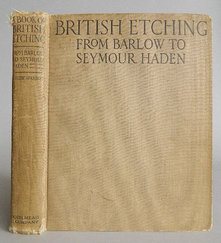 Sparrow- A Book of British Etching: Sparrow, Walter Shaw, ''A Book of British Etching - From Francis Barlow to Francis Seymour Haden'', John Lane The Bodley Head Limited, London, and Dodd, Mead and Company, New York, 1926, xiv, 227pp, 4