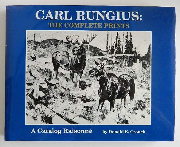 Crouch- Carl Rungius prints catalog raisonne: Crouch, Donald E., ''Carl Rungius: The Complete Prints, A Catalog Raisonne'', Mounttain Press Publishing Company, Missoula, Montana, xx, 203pp, small folio, hard bound in gray blue cloth cover with em