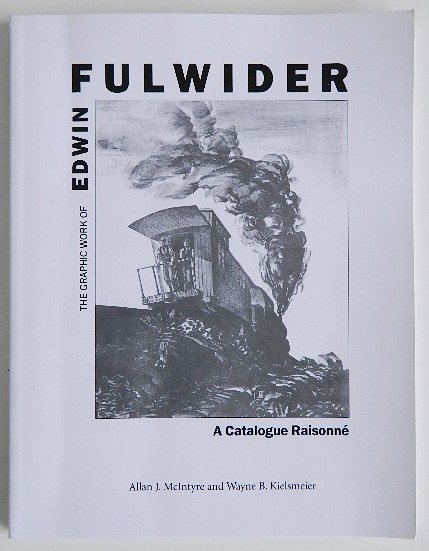 Edwin Fulwider Graphic Work Catalogue Raisonne: Kielsmeier, Wayne B., and Allan J. McIntyre, ''The Graphic Work of Edwin Fulwider - A Catalogue Raisonne'', Covington Fine Arts Gallery, Inc., Tucson, Arizone, good condition.