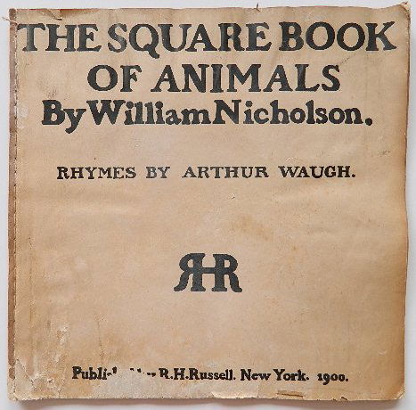 William Nicholson- the Swuare Book: William Nicholson- ''The Square Book of animals''- New York: R. H. Russell, 1900, very poor condition, as is.
