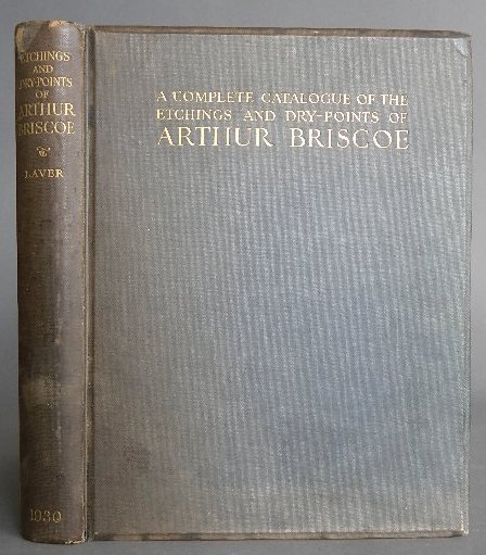 Laver- Complete Catalogue of ... Arthur Briscoe: Laver, James, ''A Complete Catalogue of the Etchings and Dry-Points of Arthur Briscoe'', Halton and Truscott Smith, London, 1930, numbered 174, hard bound, missing original etching by the artist, wear