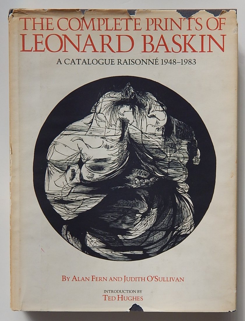 Fern and O'Sullivan- Complete Prints of L. Baskin: Fern, Alan, and Judith O'Sullivan, ''The Complete Prints of Leonard Baskin'', Little, Brown and Company, Boston, 1984, hard bound, d.j., minor wear to cover, toning, staining and tearing to dust jacke