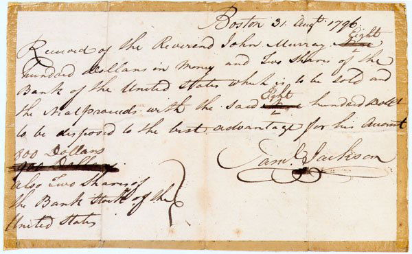 SAMUEL JACKSON & THE BANK OF THE UNITED STATES: Autograph Document Signed. Boston, August 3, 1796. 1 page. 10" x 6 ½": "Received of the Reverend John Murray Eight hundred dollars in Money and Two Shares of the Bank of the United States which is to