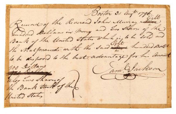 SAMUEL JACKSON & THE BANK OF THE UNITED STATES: Autograph Document Signed. Boston, August 3, 1796. 1 page. 10" x 6 ½": "Received of the Reverend John Murray Eight hundred dollars in Money and Two Shares of the Bank of the United States which