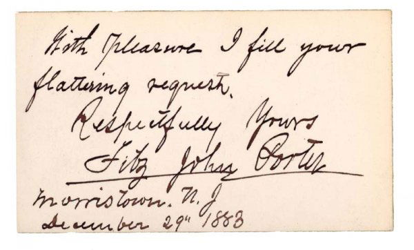 FITZ JOHN PORTER: (1822-1901) Union General; Following Second Mansassas, Porter was accused of failure to carry out orders by General Pope, was court-martialed and cashiered from the Army. His visiting card with Autogr