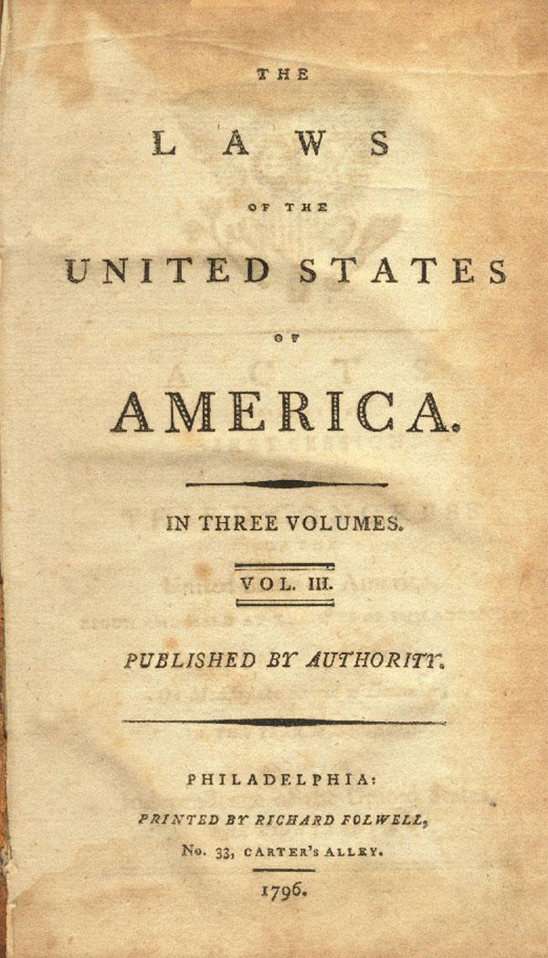 18th Century Imprint Laws Of The US Of America: 1796 Philadelphia. "Laws of the United States of America – Published by Authority – Philadelphia; Printed by Richard Folwell. 2cd page is embellished with glorious eagle woodcut: Acts Passed at th