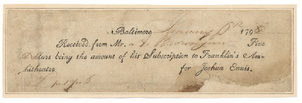 1798 Subscription To Franklin's Amphitheatre: Partially Printed Document. One page, 7" x 2 1/2" as affixed to a slip of cream paper. Baltimore. January 6, 1798. The document reads: " Received from Mr. A. Brown Junr. Five Dollars being the amount 