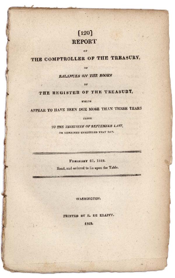1818 Treasury Report: Printed Booklet. "Report of the Comptroller of the Treasury of Balances on the Books of the Register of the Treasury, which Appear to Have Been Due Morse Than Three Years Prior to the Thirtieth of Sep