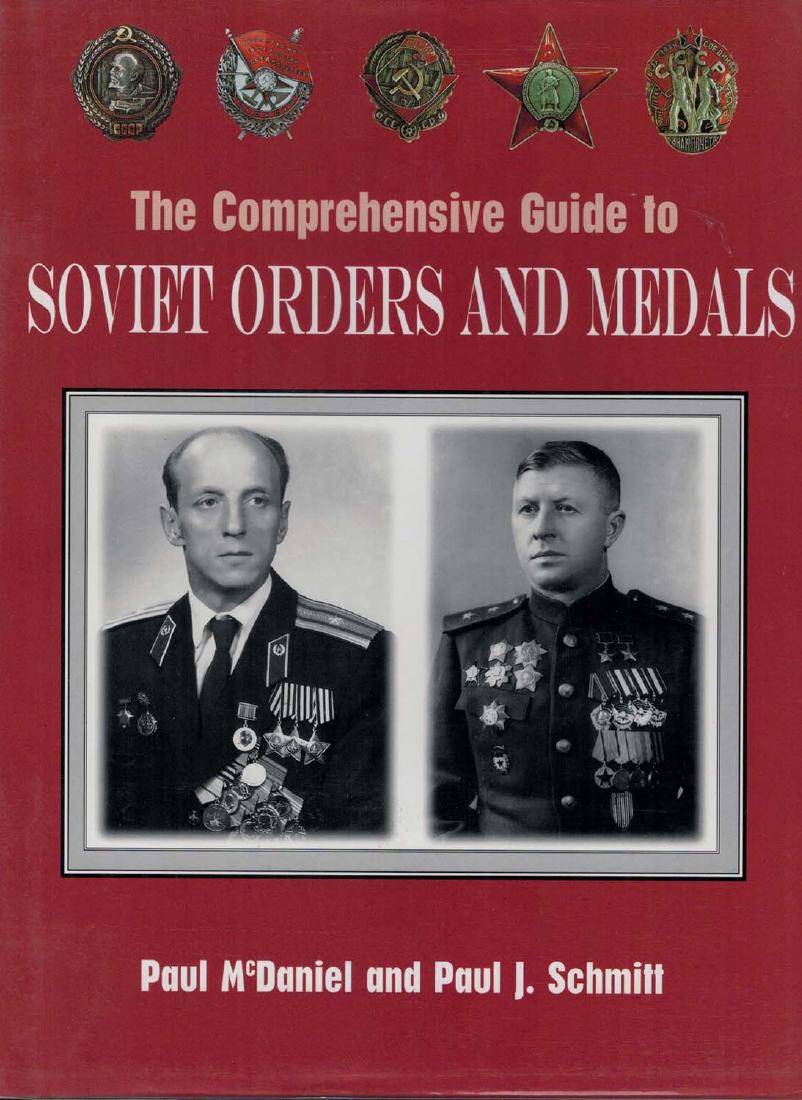 THE COMPREHENSIVE GUIDE TO SOVIET ORDERS AND MEDALS,: The Comprehensive Guide to Soviet Orders and Medals, McDaniel and Schmitt, 1997. In English, 409 pages, large 12" x 9" hardcover with dust jacket. This book is the first of its kind to catalog by type