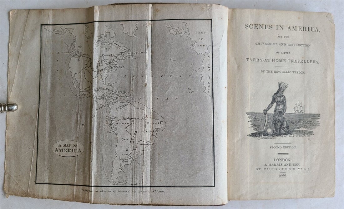1822 SCENES IN AMERICA NORTH CENTRAL & SOUTH ANTIQUE ILLUSTRATED CHILDREN BOOK: SCENES in AMERICA for the Amusement and Instruction of little Tarry-at-Home Travellers by Isaac Taylor London; 1822 Illustrated with frontis map and engravings (some hand colored) The short chapters f