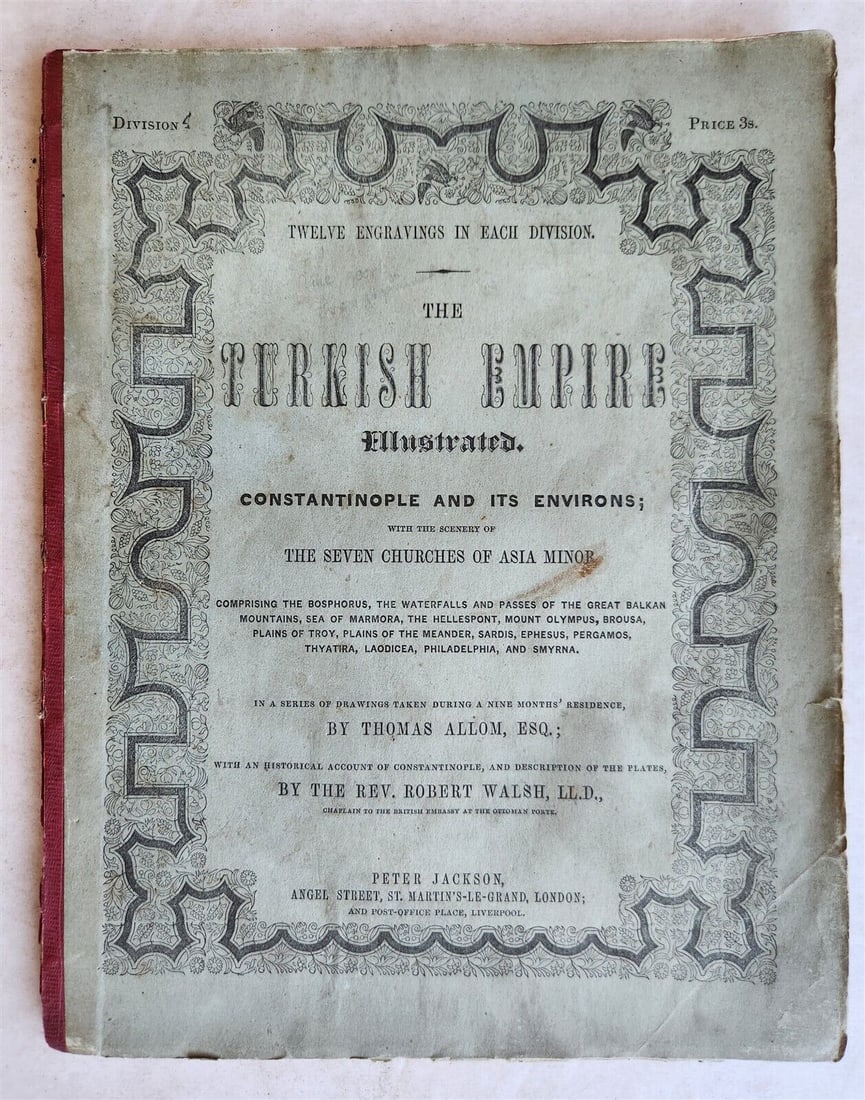1840 TURKISH EMPIRE ILLUSTRATED CHURCHES OF ASIA MINOR BY THOMAS ALLOM ANTIQUE: The Turkish Empire illustrated. Constantinople and its environs. ; with the scenery of THE SEVEN CHURCHES of ASIA MINOR by Thomas Allom Volume 4 London ; n.d. [1840] Size 9 by 11 1/4" With 12 engra