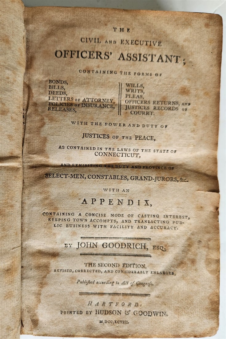 1798 THE CIVIL & EXECUTIVE OFFICER'S ASSISTANT ANTIQUE HARTFORD CT AMERICANA: THE CIVIL & EXECUTIVE OFFICER'S ASSISTANT : containing the forms of bonds, bills, deeds, letters of attorney, policies of insurance, releases, wills, writs, pleas, officers returns and justices record