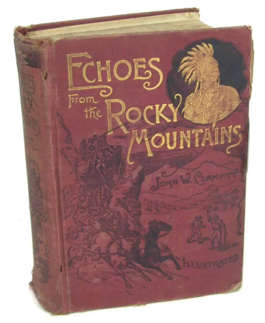 John Wesley Clampitt Collector's Book: Ca. 1889, "Echoes from the Rocky Mountains: Reminiscences and Thrilling Incidents of the Romantic and Golden Age of the Great West, with a Graphic Account of Its Discovery, Settlement, and Grand Devel