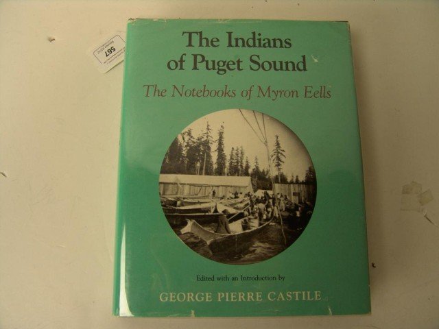 Book - The Indians of Puget Sound: The Indians of Puget Sound, the Notebooks of Myron Eells. Edited with an introduction by George Pierre Castile. Hardcover. 1985. Covers 1875-1900. 470 pages. Very good condition. Size: 8" x 10" Circa: