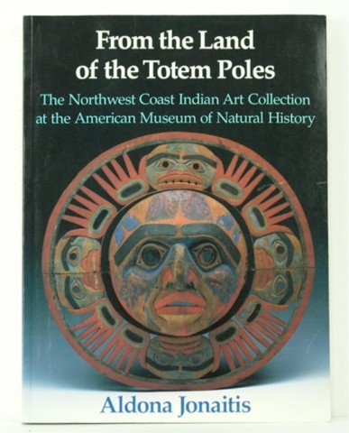 Collectors Book on Northwest Coast Art: "From the Land of Totem Poles- The Northwest Coast Indian Art Collection at the American Museum of Natural History" by Aldona Jonaitis, 270 pages. Excellent condition, like new, softcover. Size: 12" x