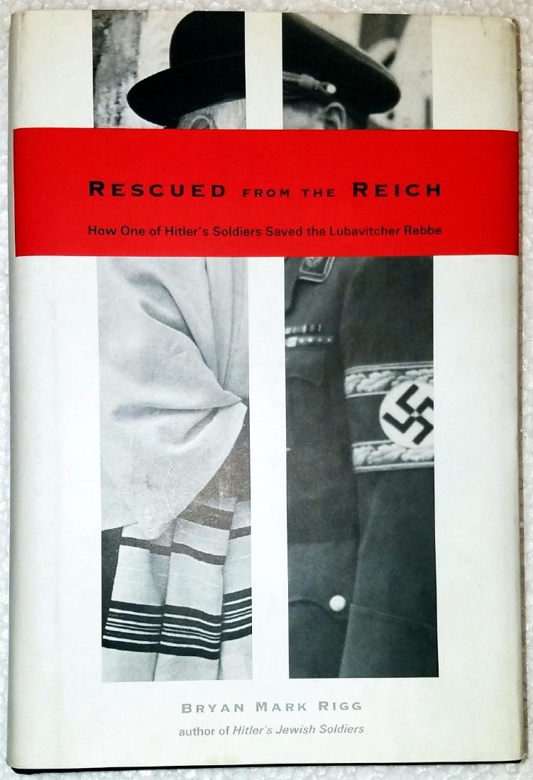 Bryan Rigg: Rescued from the Reich. 2004, Signed 1st Ed: Bryan Mark Rigg. Rescued from the Reich. How One of Hitlers Soldiers Saved the Lubavitcher Rebbe. First Edition, Published by Yale University Press, New Haven, CT, 2004. Inscribed by author on title p