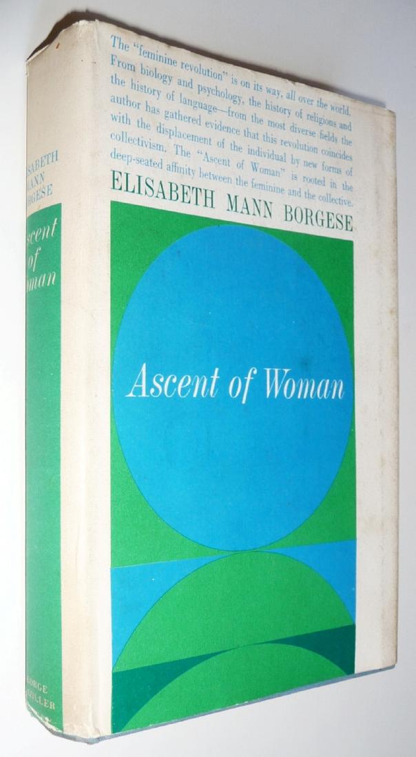 Elisabeth M. Borgese: Ascent of Woman. 1963 NY, 1st Ed: Ascent of woman by Elisabeth Mann Borgese. Published by G. Braziller, New York, 1963 1st Printing Stated. 247 p. Hard Cover. SHIPPING: Domestic Insured Priority rate $16.00 within the contiguous U.S. 