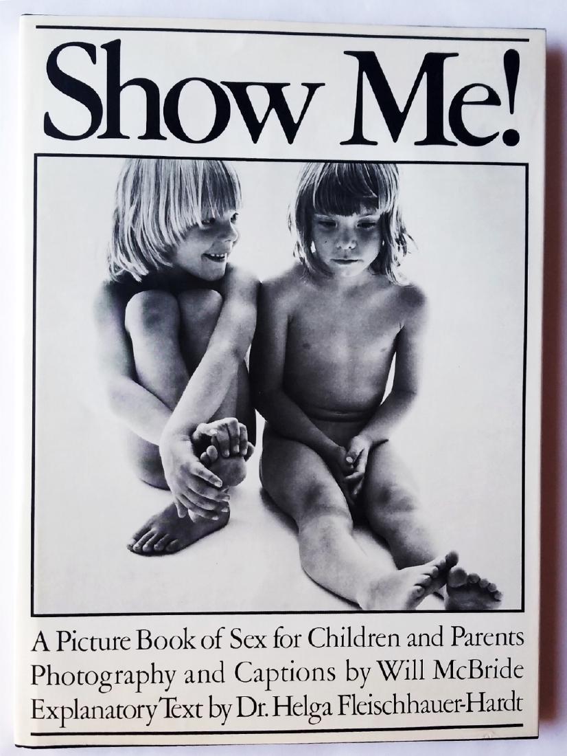 Will McBride: Show Me! A Picture Book of Sex. 1975, 1ed: Show Me! A Picture Book of Sex for Children and Parents. McBride, Will, photographer. First American edition, 1975. Published by St. Martin's Press, New York. Text by Dr. Helga Fleischhauer-Hardt. In