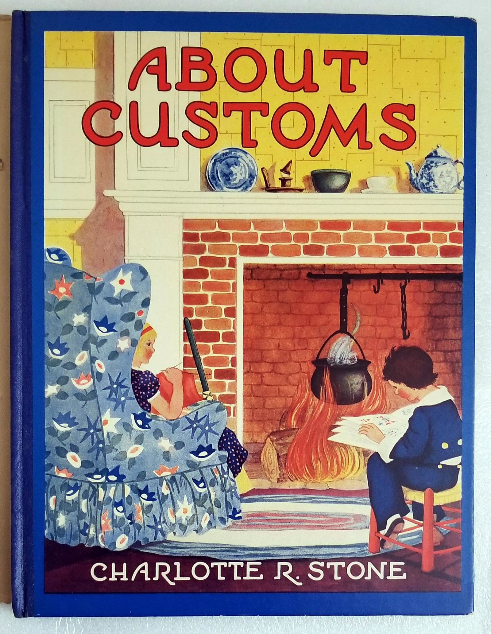 Children's Book: About Customs 1938 1st Edition: About Customs, Kathryn Heisenfelt, Illustrated by Charlotte Stone New York: Grosset and Dunlap, 1938. Hardcover with color and black-and-white illustrations. 12.5”. Contents: Pilgrims - Cooking 