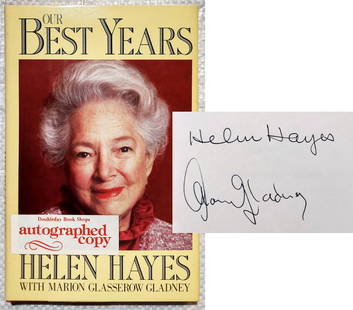 Helen Hayes (Signed): Our Best Years, 1984 First Edition: Our Best Years Helen Hayes with Marion Glasserow Gladney Signed by both Helen Hayes and Marion Glasserow Gladney. First Edition published by Doubleday, 1984. Helen Hayes MacArthur (1900 –1993) was a