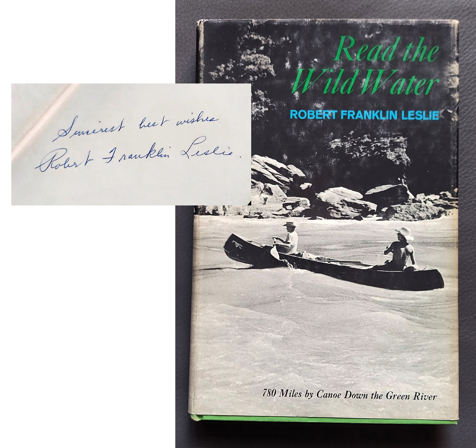 Robert F. Leslie, Inscribed 1st Edition: Read the Wild Water 1966: Read the Wild Water: 780 Miles By Canoe Down the Green River (Wyoming, Utah) by Robert Frank Leslie (1918-1994). Stated First Edition by E.P. Dutton, 1966. Hardcover illustrated with black and whi