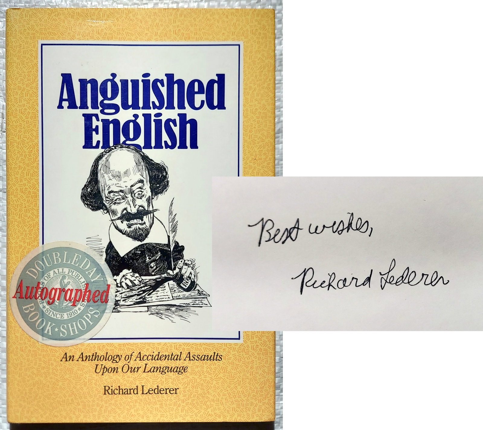 Richard Lederer, Inscribed: Anguished English 1989 First Edition: Anguished English: An Anthology of Accidental Assaults Upon Our Language by Richard Lederer. Signed, Inscribed by author: Best Wishes, Richard Lederer. First Edition: Wyrick and Co. 1989 Charlston, SC