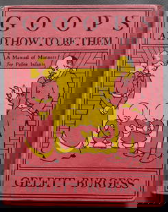 Gelett Burgess: Goops and How to Be Them, 1900: Goops and How to Be Them: A Manual of Manners for Polite Infants. Published by Frederick A. Stokes Company, New York, 1900. First Edition, 26th printing. The Goops book, first published in 1900