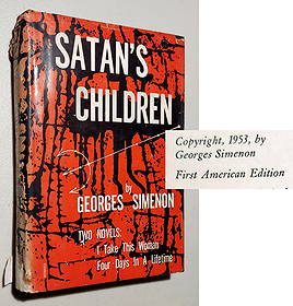 Georges Simenon: Satan's Children, Two Novels, First Edition, 1953: Georges Simenon: Satan' s Children. Two Novels: Four Days in a Lifetime and I Take This Woman First Edition, First Printing. Prentice-Hall, Inc., 1953, New York. Two of the nearly thirty novels by Sim