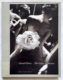 Gérard Uféras: The Fabric of Dreams, 2002 First Edition: The Fabric of Dreams, by Book by Gerard Uferas. Preface by Christian Lacroix, and Text by Sarah Mower, First Edition Stemmle, Zurich 2002 10.74 x 1 x 14 inches, mainly photographs. Gerard Uferas (Fren