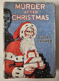 Rupert Latimer: Murder After Christmas, 1944 First Edition: Murder after Christmas by Rupert Latimer, pen-name of Algernon Victor Mills (English, 1905-1953). First edition by MacDonald & Co., London, 1944. The first edition of this vanishingly scarce 1940s nov