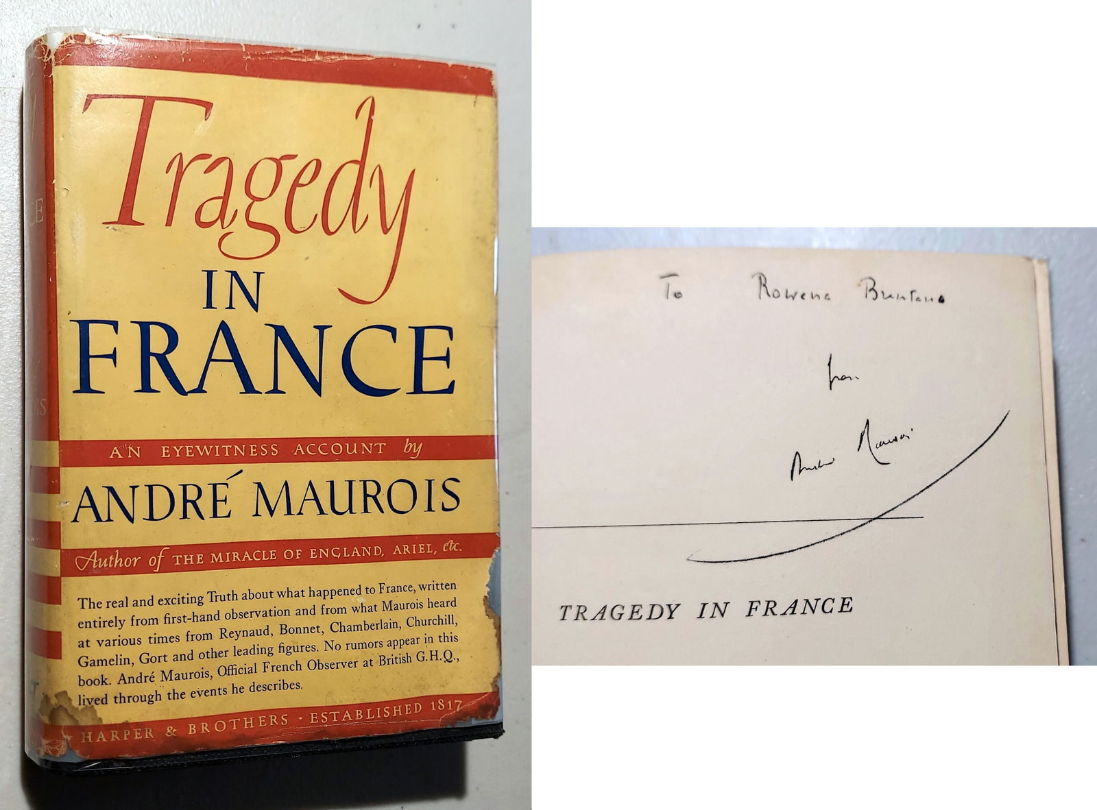 André Maurois, Inscribed: Tragedy in France, 1940 First Edition: Tragedy in France: an Eyewitness Account by Andre Maurois (1885 - 1967) French biographer, novelist, and essayist. Translated by Denver Lindley Inscribed and signed by author, Andre Maurois to Rowena
