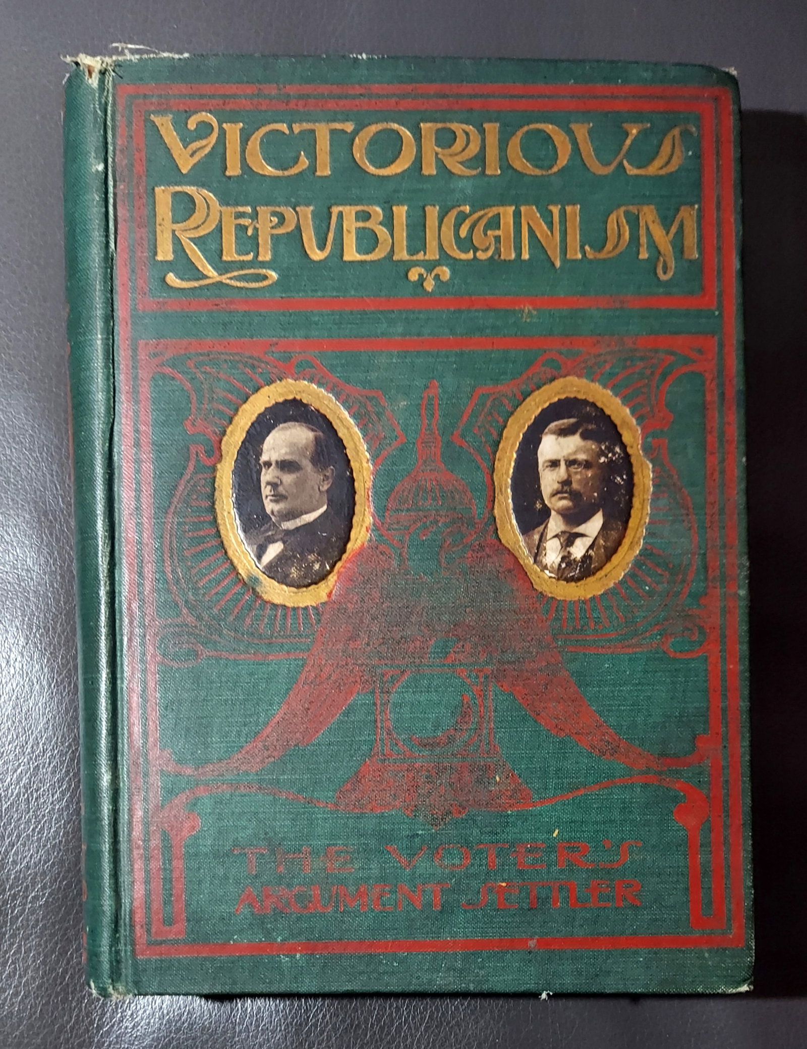 Victorious Republicanism & the Lives of McKinley & Roosevelt, 1900: Victorious Republicanism and Lives of the Standard-Bearers, William McKinley and Theodore Roosevelt, a Presentation of the Policy and Principles of the Republican Party and its Administration of the N