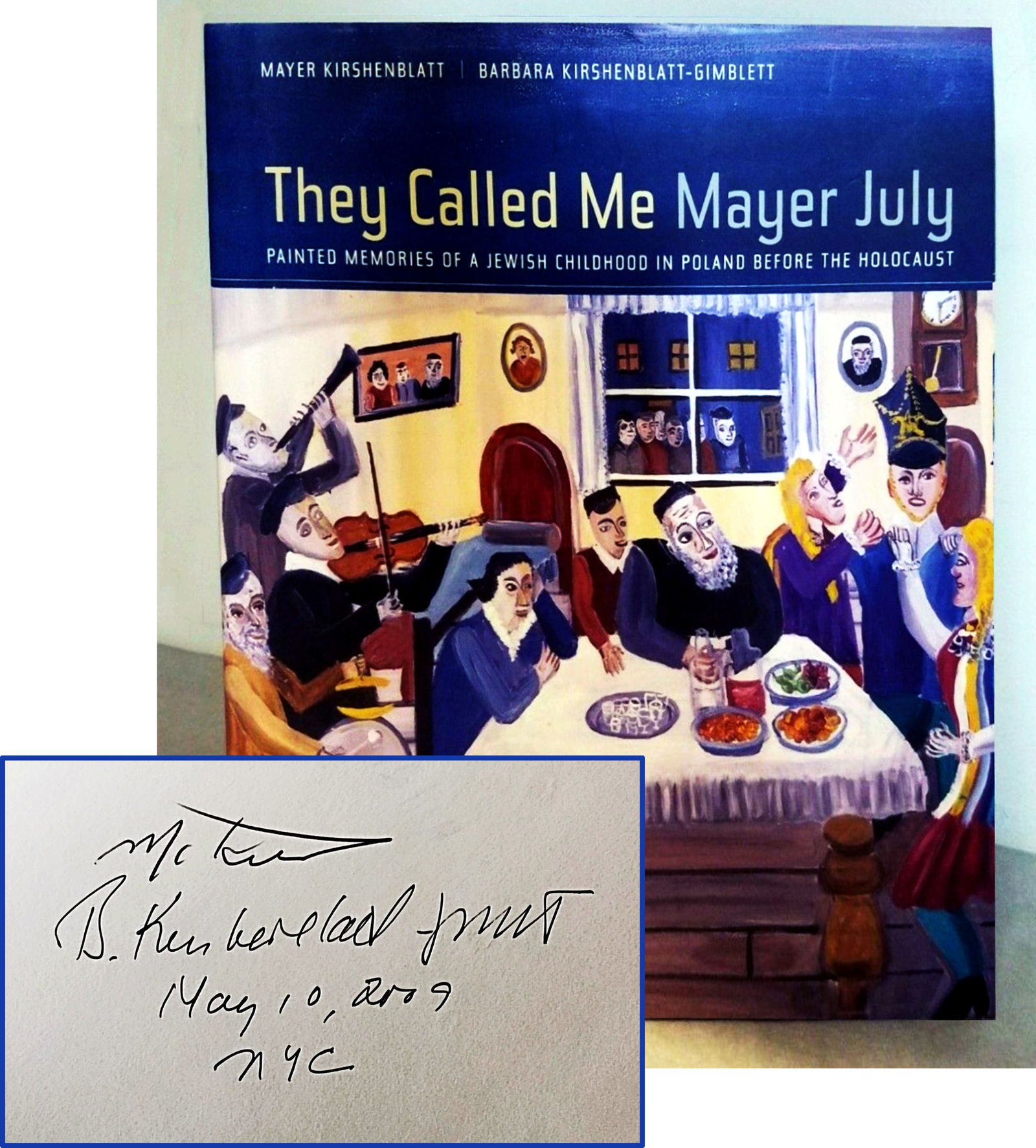 They Called Me Mayer July, Signed First Edition, 2007: They Called Me Mayer July: Painted Memories of a Jewish Childhood in Poland before the Holocaust Created by Mayer Kirshenblatt and Barbara Kirshenblatt-Gimblett Signed and Dated by both authors on tit
