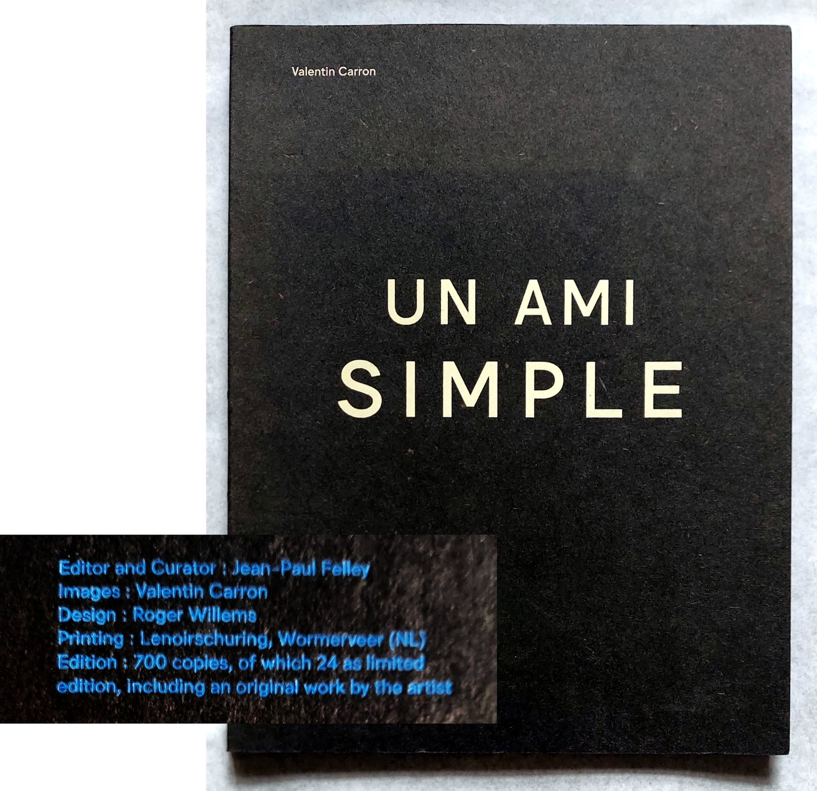 Valentin Carron: Un Ami Simple, 2020 First Ltd Edition 700: Valentin Carron: Un Ami Simple, 2020, spiral bound, 56 p., 10 x 12 inches, Ltd Edition of 700 copies. First Ltd Edition by Roma publication et le Musée de Bagnes, 2020, Switzerland. Published on 