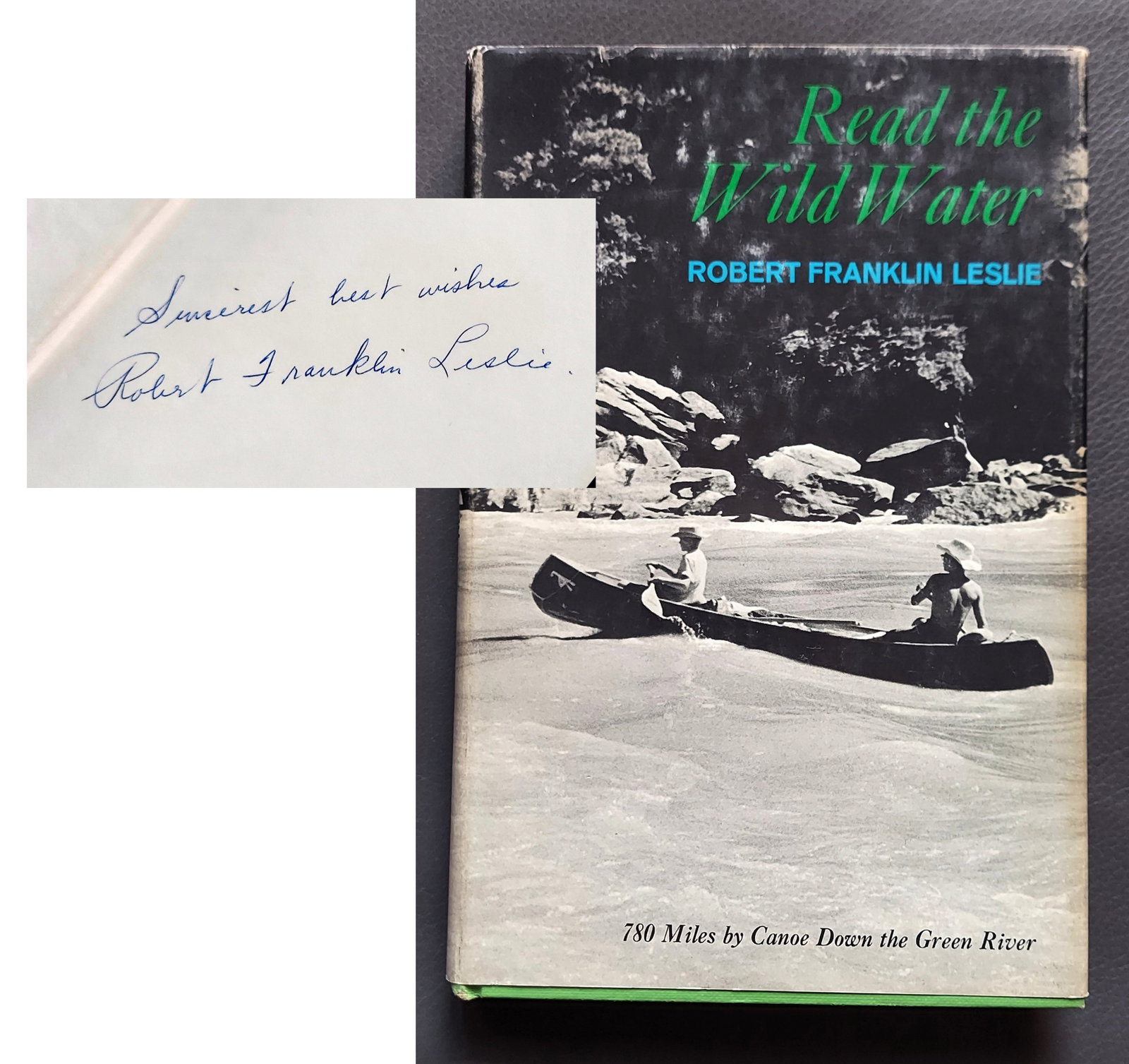 Robert F. Leslie, Inscribed 1st Edition: Read the Wild Water 1966: Read the Wild Water: 780 Miles By Canoe Down the Green River (Wyoming, Utah) by Robert Frank Leslie (1918–1994). Stated First Edition by E.P. Dutton, 1966. Hardcover illustrated with black and w