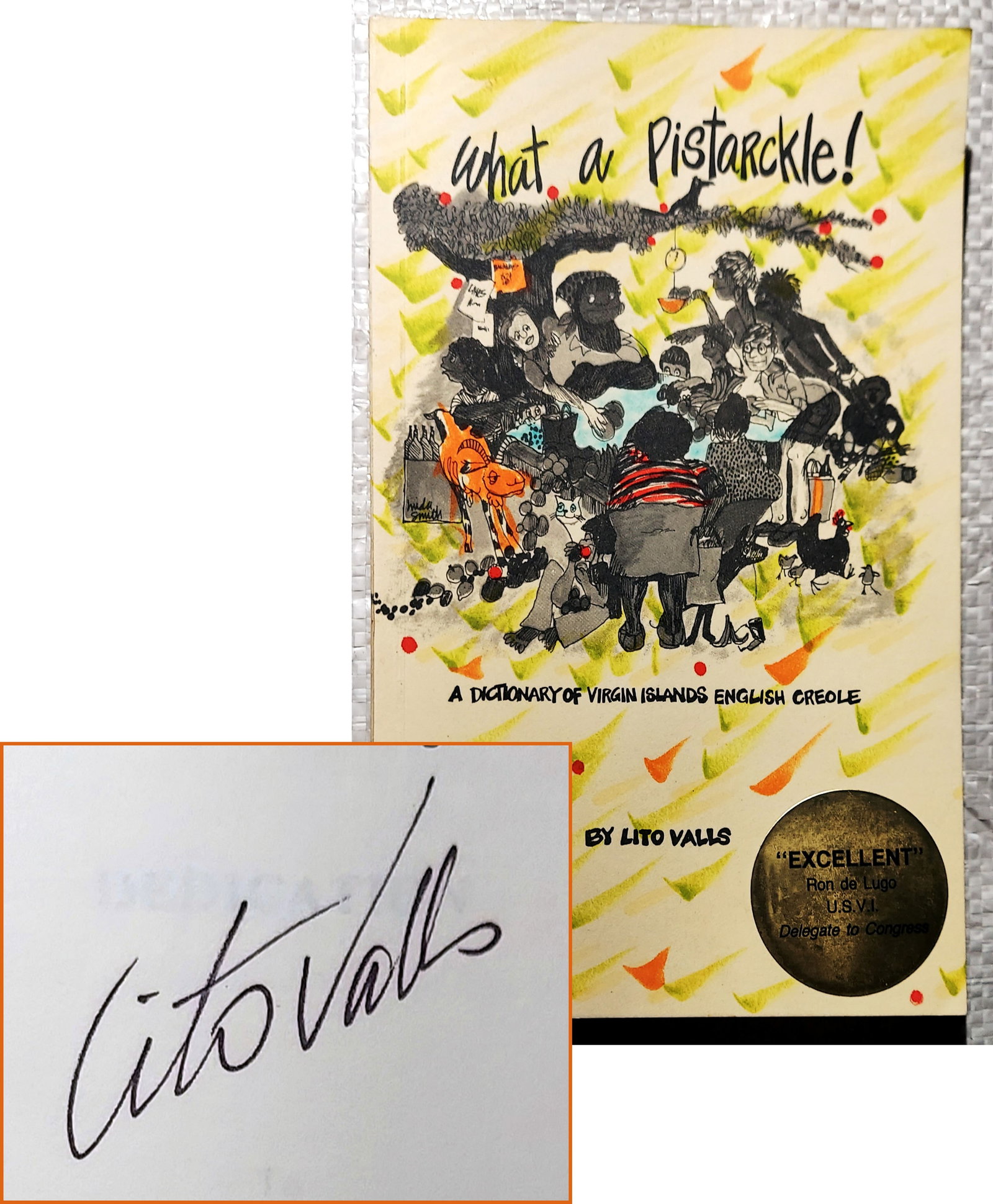 Lito Valls (Signed): What a Pistarckle! V.I. English-Creole Dictionary: A Dictionary of Virgin Islands English Creole by Lito Valls, 1981. Autographed by author, Lito Valls. First Edition by St. John, U.S.V.I.: L. Valls, 1981 Lito Valls, b.1927, was a historian with the V