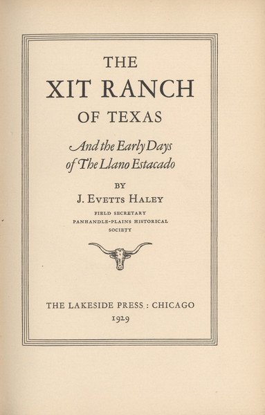 HALEY, J[ames] Evetts. The XIT Ranch of Texas....: XIT: Merrill Aristocrat & Reese Six Score 213. HALEY, J[ames] Evetts. The XIT Ranch of Texas and the Early D