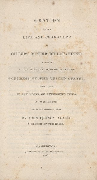 ADAMS. Oration on...Gilbert Motier de Lafayette: 601. ADAMS, John Quincy. Oration on the Life and Character of Gilbert Motier de Lafayette. Washington: Gales & Seaton, 1835. 94 pp. 8vo, original blue printed wrappers. Wra