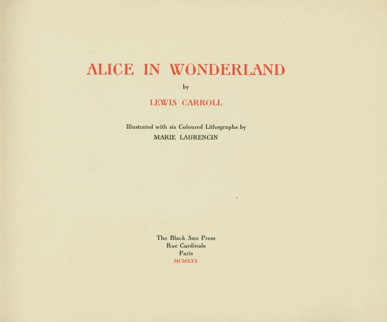 DODGSON, C. Alice in Wonderland.... 1930.: 119. DODGSON, Charles Lutwidge. Alice in Wonderland by Lewis Carroll Illustrated with Six Coloured Lithographs by Marie Laurencin. Paris: The Black Sun Press, Rue Cardinale, 1930. [6], 1-114, [2] pp.,