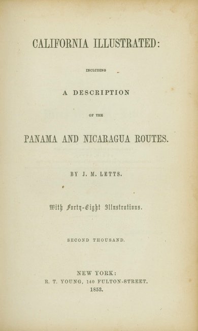 LETTS, John M. California Illustrated: 214. LETTS, John M. California Illustrated: Including a Description of the Panama and Nicaragua Routes... Second Thousand. New York: R.T. Young, 1853. [i-v] vi-vii, [8-9] 10-224 [16, ads] pp., 48 lith