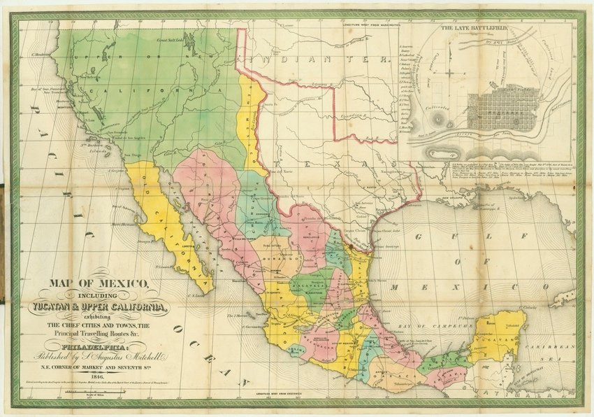 [MAP]. MITCHELL, S. Augustus. Map of Mexico.... 1846: 331. [MAP]. MITCHELL, S[amuel] Augustus. Map of Mexico, including Yucatan & Upper California 1846. Entered according to the Act of Congress in the Year 1846.... [inset plan at top right] The Late 