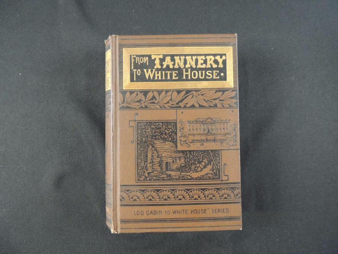 1886 From Tannery to White House by William Thayer: nice lot