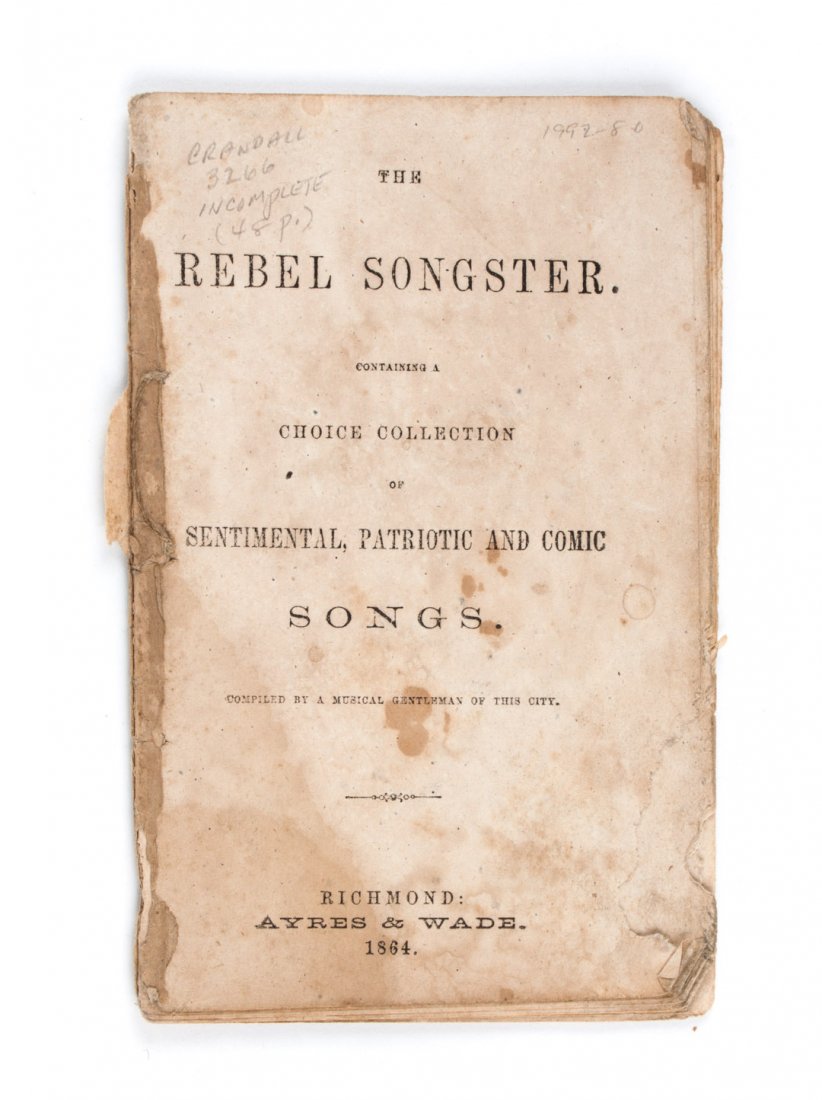 Music: The Rebel Songster, 1864: very rare (two known copies) Confederate imprint: Anon.; The Rebel Songster: Containing a Choice Collection of Sentimental, Patriotic and Comic Songs (Richmond: Ayers & Wade, 1864) small folio